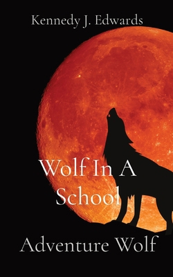 Wolf In A School: Adventure Wolf [Large Print] 1087920523 Book Cover