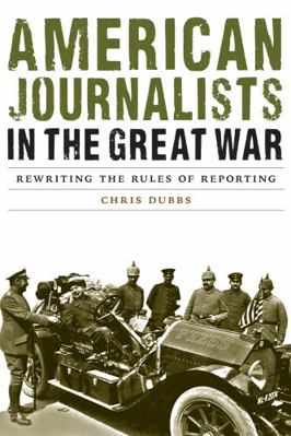American Journalists in the Great War: Rewritin... 0803285744 Book Cover