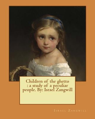 Children of the ghetto: a study of a peculiar p... 1542779081 Book Cover