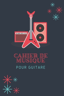 Cahier De Musique Pour Guitare: Vierge-Tablatures et Portées, 120 Pages (French Edition)