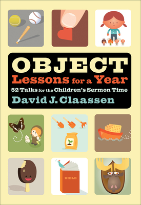 Object Lessons for a Year: 52 Talks for the Chi... 0801025141 Book Cover