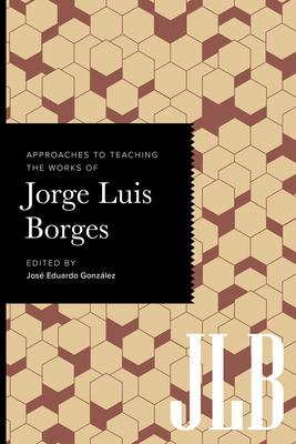 Approaches to Teaching the Works of Jorge Luis ... 1603296832 Book Cover