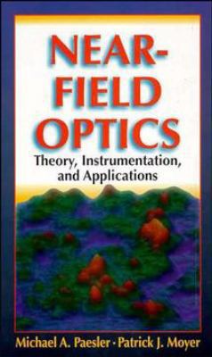 Near-Field Optics: Theory, Instrumentation, and... 0471043117 Book Cover