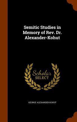 Semitic Studies in Memory of Rev. Dr. Alexander... 1344996787 Book Cover