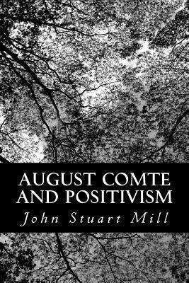 August Comte and Positivism 1482506785 Book Cover