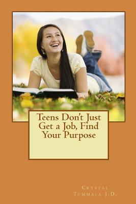 Teens Don't Just Get a Job, Find Your Purpose 1979069891 Book Cover