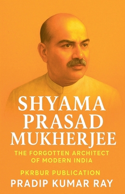 Shyama Prasad Mukherjee (The Forgotten Architec... B0FX43N3W3 Book Cover