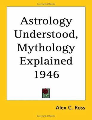 Astrology Understood, Mythology Explained 1946 1417976195 Book Cover