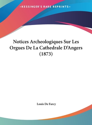 Notices Archeologiques Sur Les Orgues de La Cat... [French] 1162292229 Book Cover