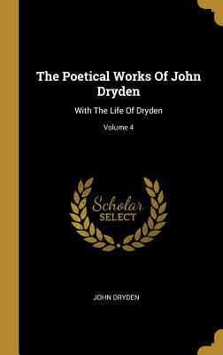 The Poetical Works Of John Dryden: With The Lif... 1011275295 Book Cover