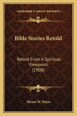 Bible Stories Retold: Retold From A Spiritual V... 116658433X Book Cover