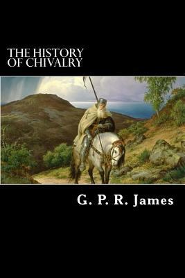 The History of Chivalry 148105399X Book Cover