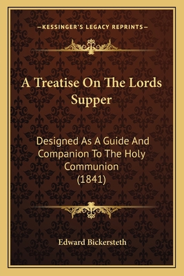 A Treatise On The Lords Supper: Designed As A G... 1164555480 Book Cover