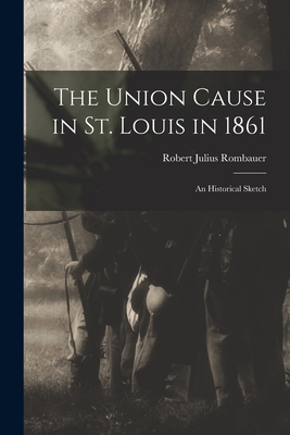 The Union Cause in St. Louis in 1861; an Histor... 101855209X Book Cover