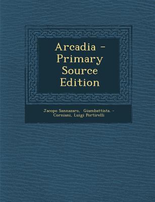 Arcadia - Primary Source Edition [Italian] 1295465388 Book Cover