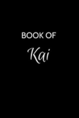 Book of Kai: Kai Journal - A Gratitude Journal Notebook for Men Boys Fathers and Sons with the name Kai - Handsome Elegant Bold & Personalized - An ... Lined Writing Pages - 6"x9" Diary or Notepad.