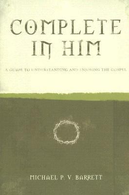 Complete in Him: A Guide to Understanding and E... 1932307591 Book Cover