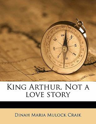 King Arthur. Not a Love Story 1176748890 Book Cover