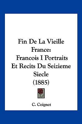 Fin De La Vieille France: Francois I Portraits ... [French] 1161171509 Book Cover