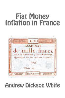 Fiat Money Inflation in France 1494784521 Book Cover