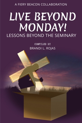 Live Beyond Monday!: Lessons Beyond the Seminary 1737322935 Book Cover