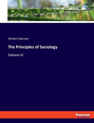 The Principles of Sociology: Volume III 3348075408 Book Cover