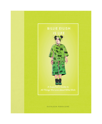 Billie Eilish Is Life: A Superfan's Guide to Al... 0760396868 Book Cover