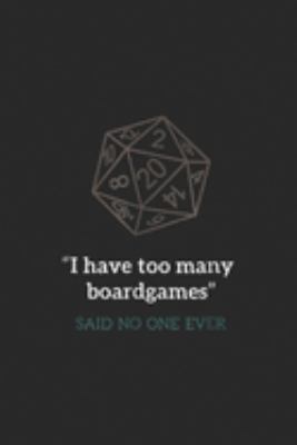 Paperback I Have Too Many Boardgames Said No One Ever : I Have Too Many Boardgames Geek Board Game Journal/Notebook Blank Lined Ruled 6x9 100 Pages Book