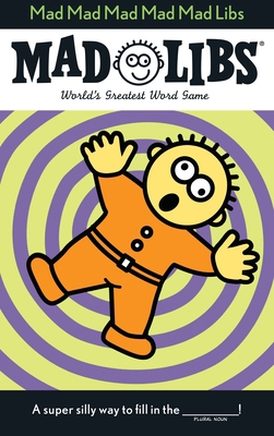 Mad Mad Mad Mad Mad Libs: World's Greatest Word... B00BQ8DAX4 Book Cover