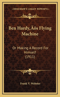 Ben Hardy's Flying Machine: Or Making A Record ... 1166514439 Book Cover