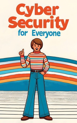 Cybersecurity for Everyone (Hardcover Edition) 1778902219 Book Cover