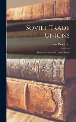 Soviet Trade Unions; Their Place in Soviet Labo... 1013683404 Book Cover