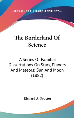 The Borderland Of Science: A Series Of Familiar... 0548966028 Book Cover