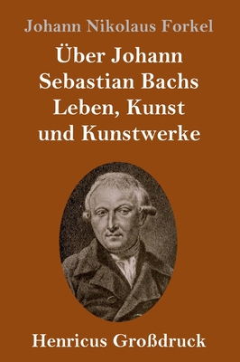 Über Johann Sebastian Bachs Leben, Kunst und Ku... [German] 3847834983 Book Cover