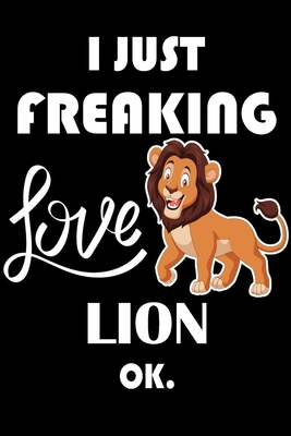 Paperback I Just Freaking Love Lion Ok.: Notebook: and Journal, "6*9" 160 black pages notebook/journal with lined and blank pages: Funny saying Lion Cover, ... Notebook, planner, sketchbooks, and journaL. Book