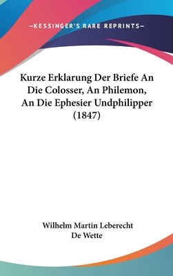 Kurze Erklarung Der Briefe an Die Colosser, an ... [German] 1160677425 Book Cover