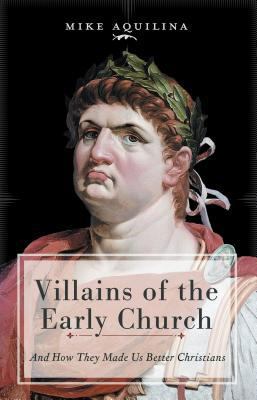 Villains of the Early Church: And How They Made... 1949013065 Book Cover