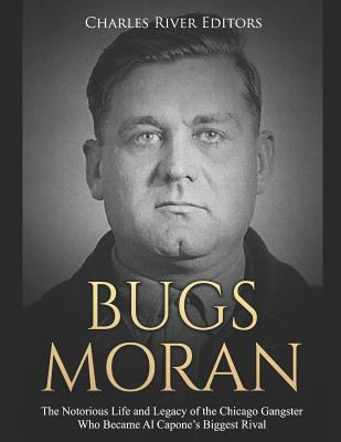 Bugs Moran: The Notorious Life and Legacy of th... 1796221236 Book Cover