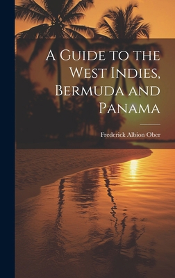 A Guide to the West Indies, Bermuda and Panama 1020105992 Book Cover