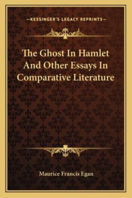 The Ghost In Hamlet And Other Essays In Compara... 1163102539 Book Cover