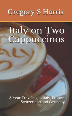 Italy on Two Cappuccinos: A Year Traveling in I... 1450512151 Book Cover