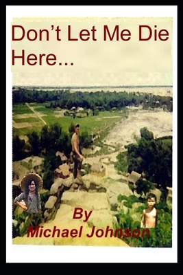 Don't Let Me Die Here 1521579601 Book Cover