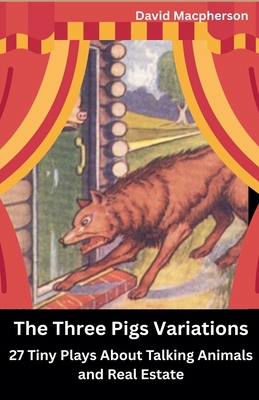 The Three Pig Variations: 27 Tiny Plays About T... B0FK7YBZ5W Book Cover