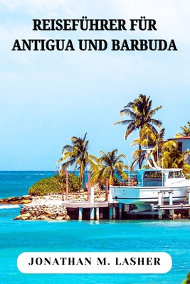 Antigua Und Barbuda Reiseführer: Erkundung der ... [German]            Book Cover