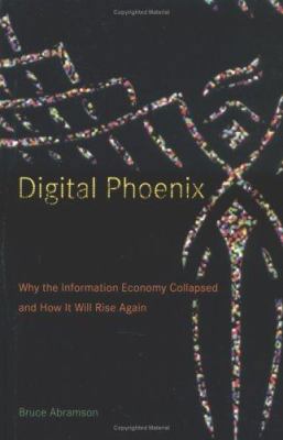Digital Phoenix: Why The Information Economy Co... 0262012170 Book Cover