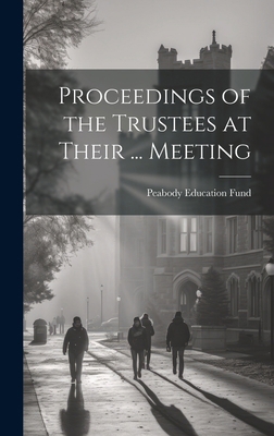 Proceedings of the Trustees at Their ... Meeting 1020786817 Book Cover