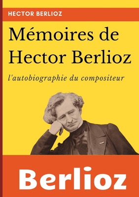 Mémoires de Hector Berlioz: l'autobiographie du... [French] 2322200816 Book Cover