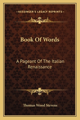 Book Of Words: A Pageant Of The Italian Renaiss... 1163755311 Book Cover