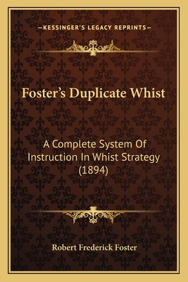 Foster's Duplicate Whist: A Complete System Of ... 1164650246 Book Cover