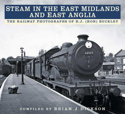 Steam in the East Midlands and East Anglia: The... 0750984392 Book Cover